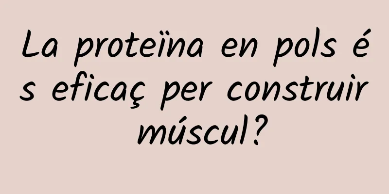 La proteïna en pols és eficaç per construir múscul?
