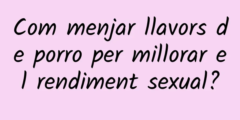 Com menjar llavors de porro per millorar el rendiment sexual?
