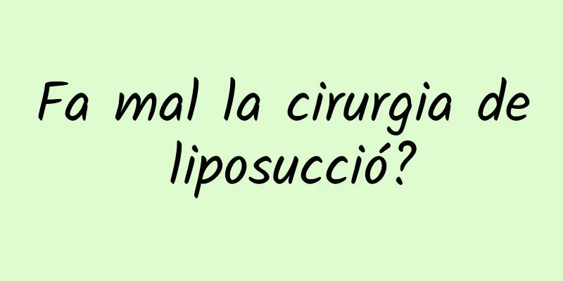 Fa mal la cirurgia de liposucció?