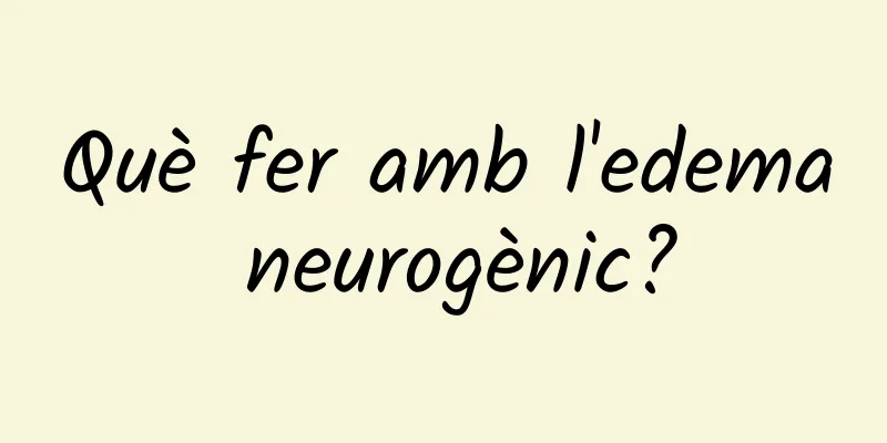 Què fer amb l'edema neurogènic?