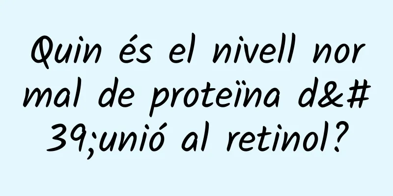 Quin és el nivell normal de proteïna d'unió al retinol?