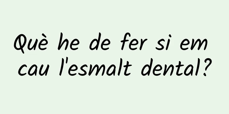 Què he de fer si em cau l'esmalt dental?