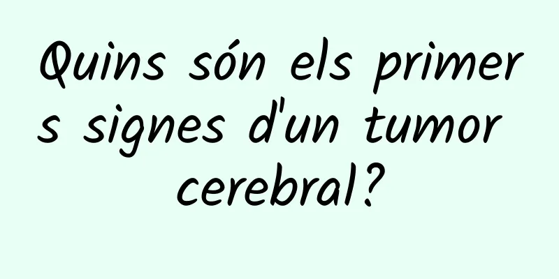 Quins són els primers signes d'un tumor cerebral?