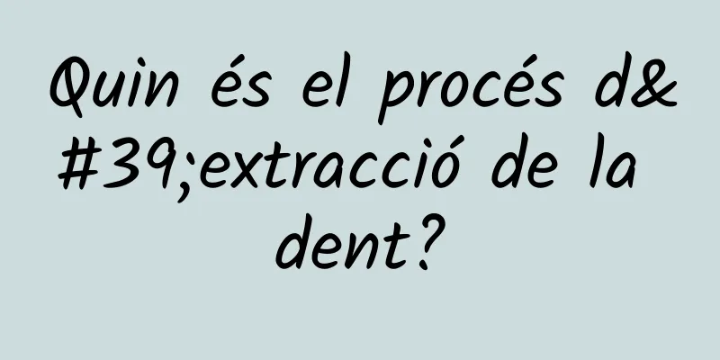 Quin és el procés d'extracció de la dent?