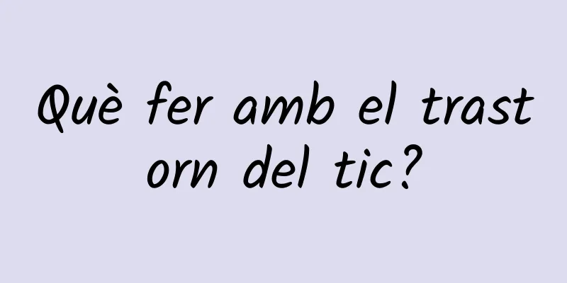 Què fer amb el trastorn del tic?