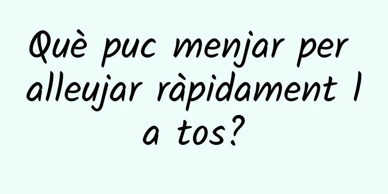 Què puc menjar per alleujar ràpidament la tos?