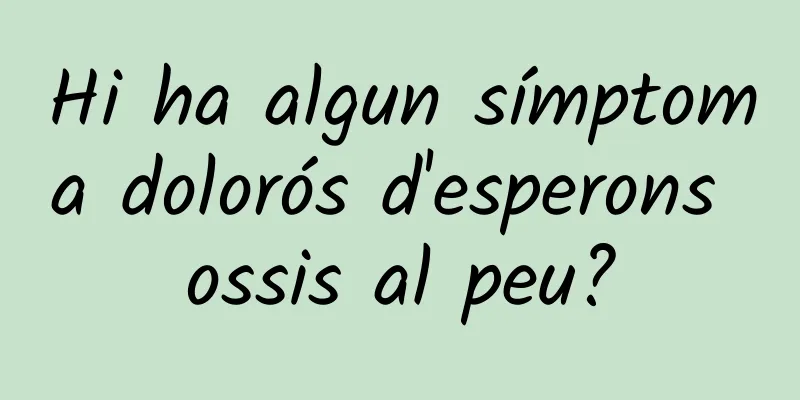 Hi ha algun símptoma dolorós d'esperons ossis al peu?