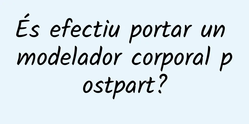 És efectiu portar un modelador corporal postpart?