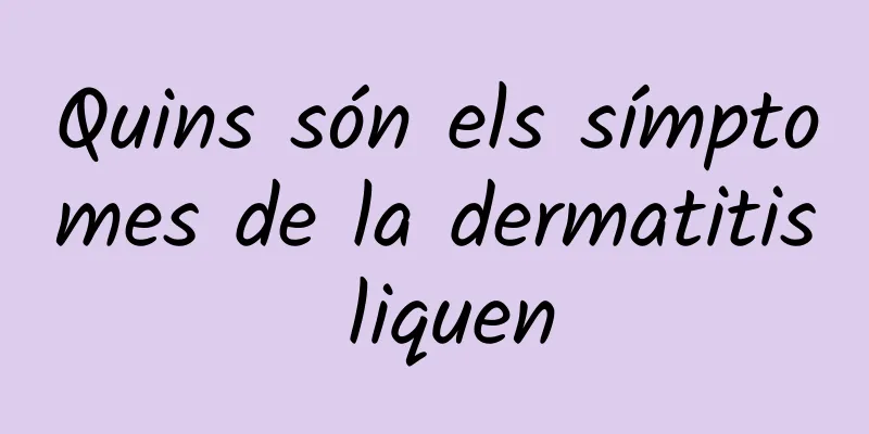 Quins són els símptomes de la dermatitis liquen