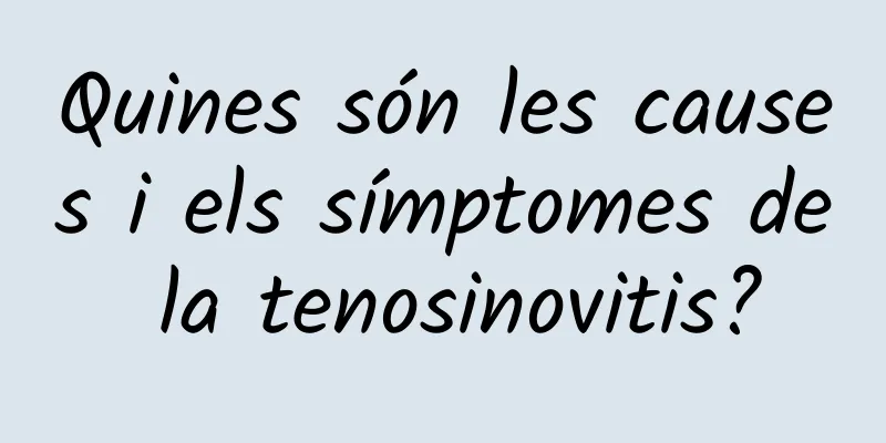 Quines són les causes i els símptomes de la tenosinovitis?