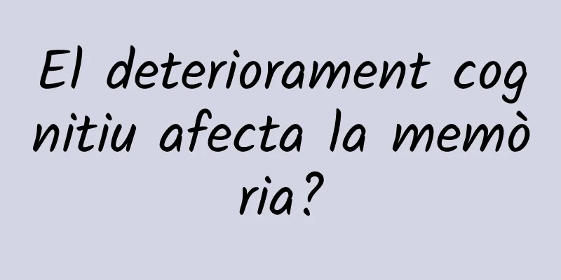 El deteriorament cognitiu afecta la memòria?