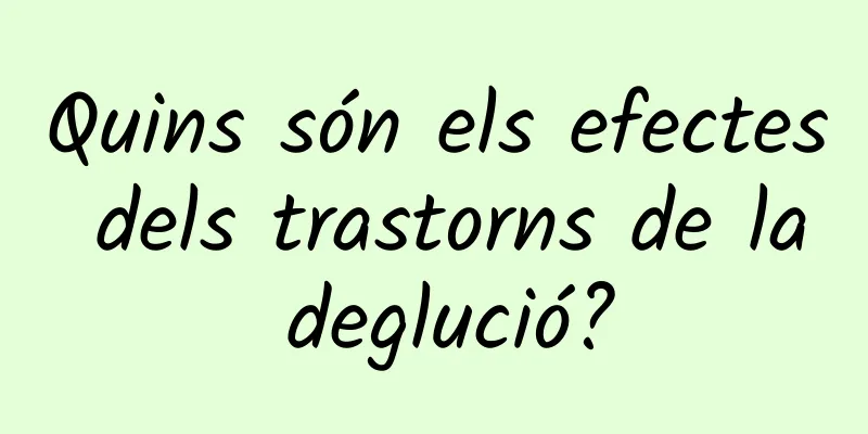 Quins són els efectes dels trastorns de la deglució?