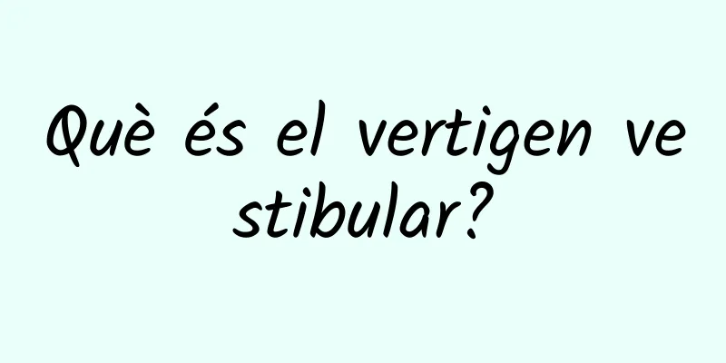 Què és el vertigen vestibular?