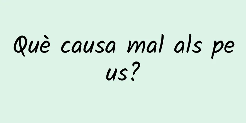 Què causa mal als peus?