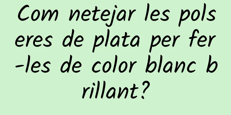 Com netejar les polseres de plata per fer-les de color blanc brillant?