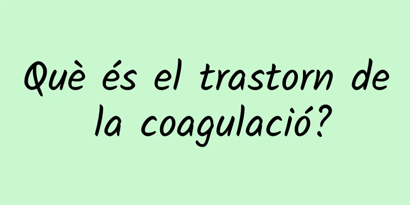 Què és el trastorn de la coagulació?