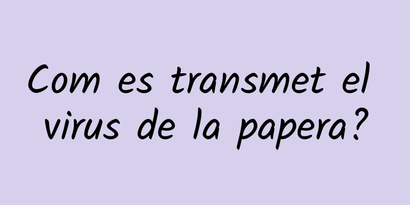 Com es transmet el virus de la papera?