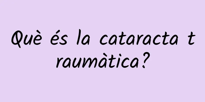 Què és la cataracta traumàtica?