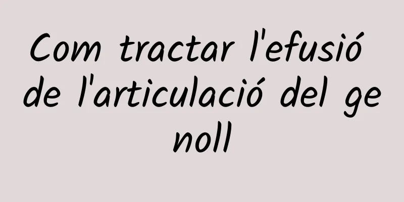 Com tractar l'efusió de l'articulació del genoll