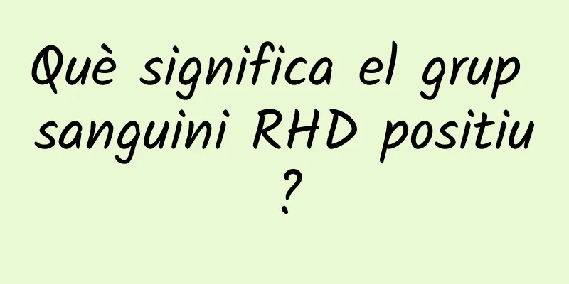 Què significa el grup sanguini RHD positiu?