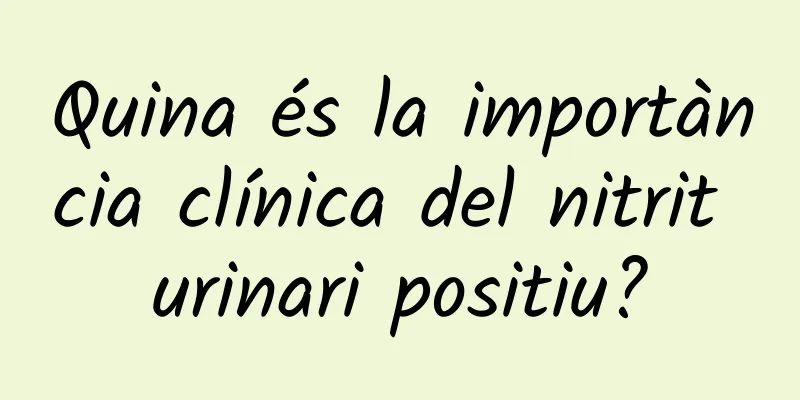 Quina és la importància clínica del nitrit urinari positiu?