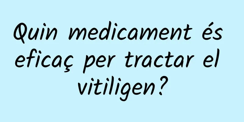 Quin medicament és eficaç per tractar el vitiligen?