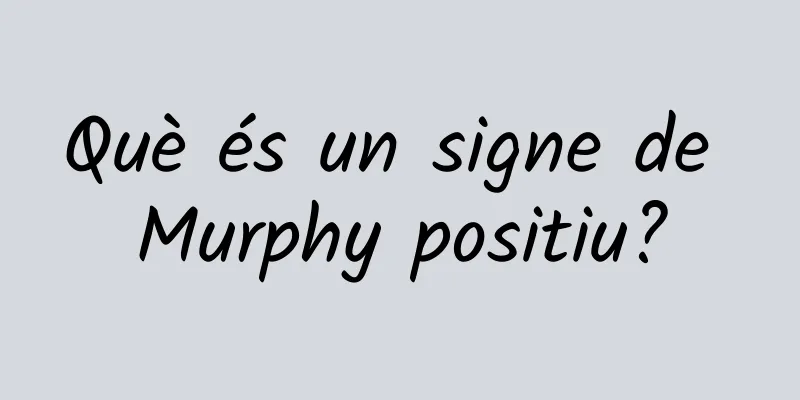 Què és un signe de Murphy positiu?