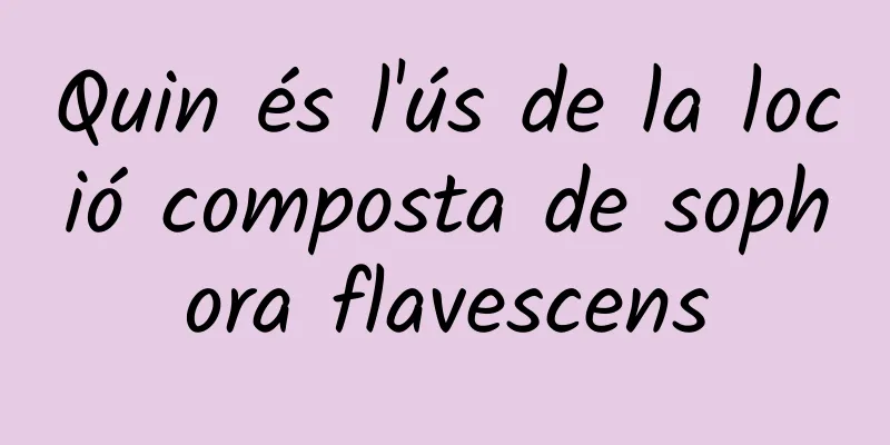 Quin és l'ús de la loció composta de sophora flavescens