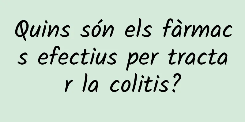 Quins són els fàrmacs efectius per tractar la colitis?