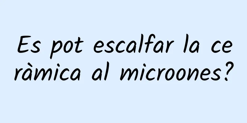 Es pot escalfar la ceràmica al microones?