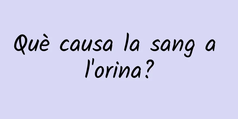Què causa la sang a l'orina?