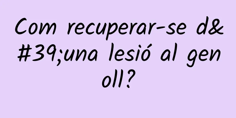 Com recuperar-se d'una lesió al genoll?