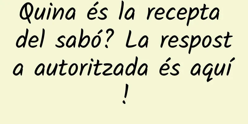 Quina és la recepta del sabó? La resposta autoritzada és aquí!