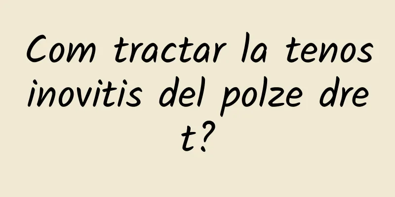 Com tractar la tenosinovitis del polze dret?