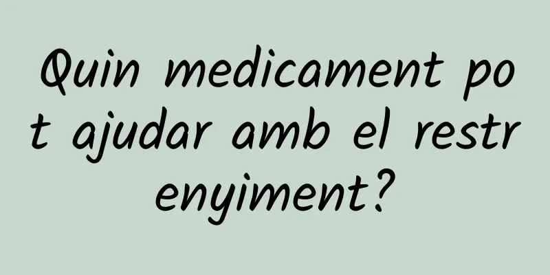 Quin medicament pot ajudar amb el restrenyiment?