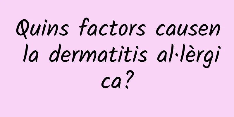 Quins factors causen la dermatitis al·lèrgica?
