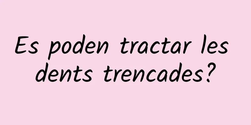 Es poden tractar les dents trencades?