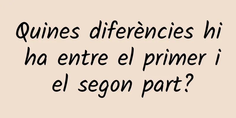 Quines diferències hi ha entre el primer i el segon part?