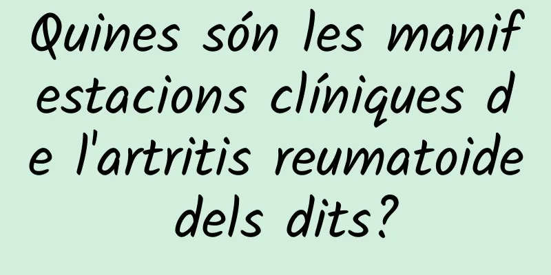 Quines són les manifestacions clíniques de l'artritis reumatoide dels dits?