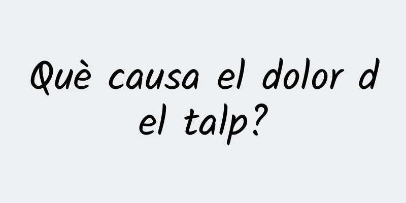 Què causa el dolor del talp?