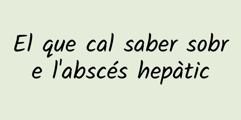El que cal saber sobre l'abscés hepàtic