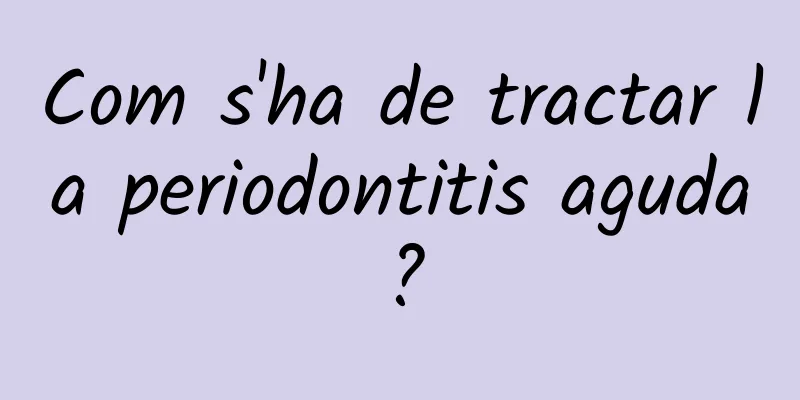 Com s'ha de tractar la periodontitis aguda?