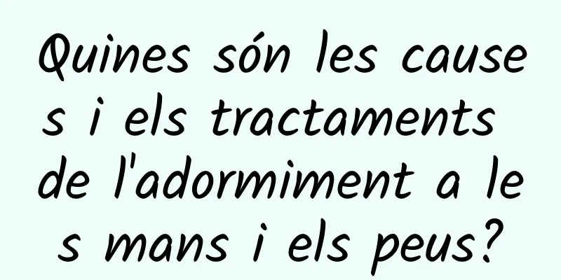 Quines són les causes i els tractaments de l'adormiment a les mans i els peus?