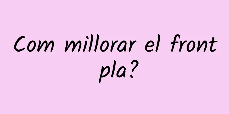 Com millorar el front pla?