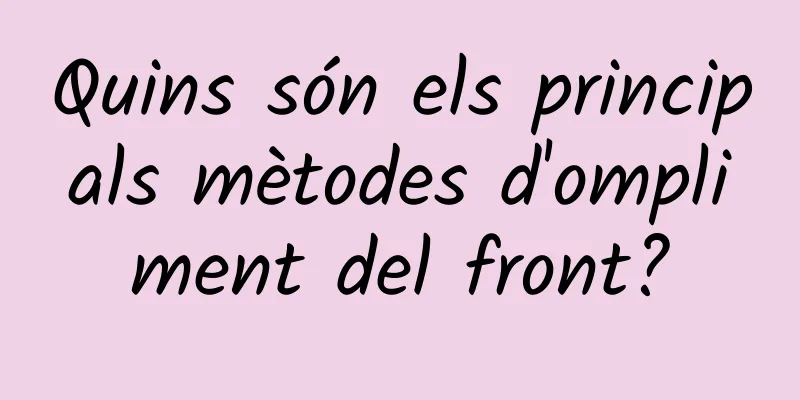 Quins són els principals mètodes d'ompliment del front?
