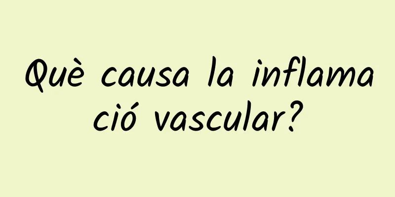 Què causa la inflamació vascular?