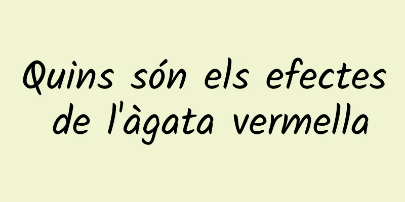 Quins són els efectes de l'àgata vermella