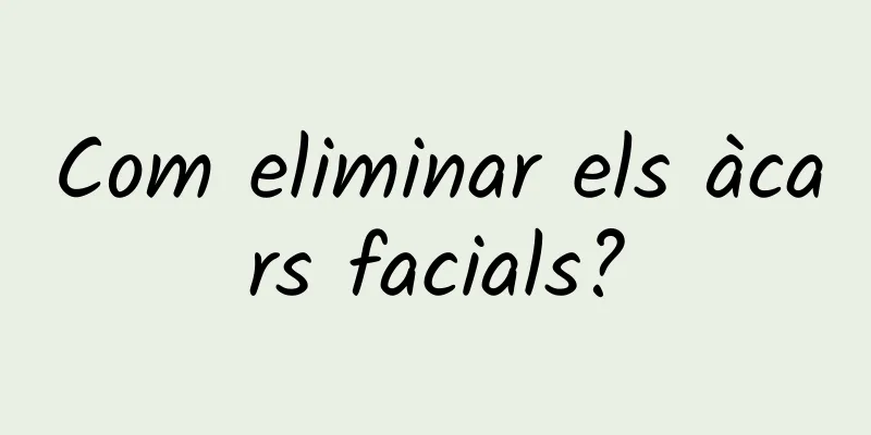 Com eliminar els àcars facials?