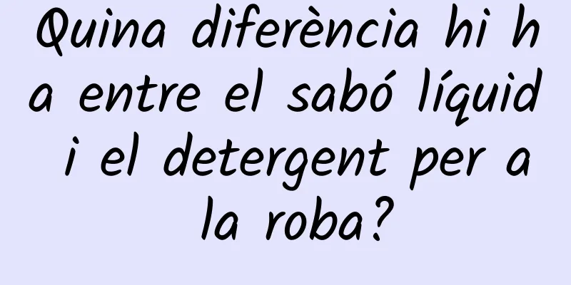 Quina diferència hi ha entre el sabó líquid i el detergent per a la roba?