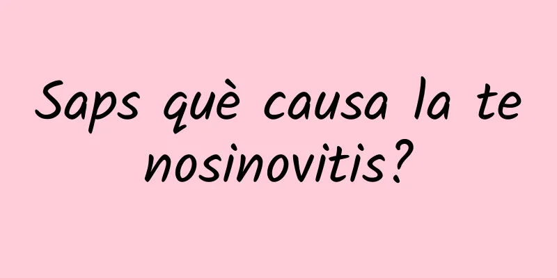 Saps què causa la tenosinovitis?